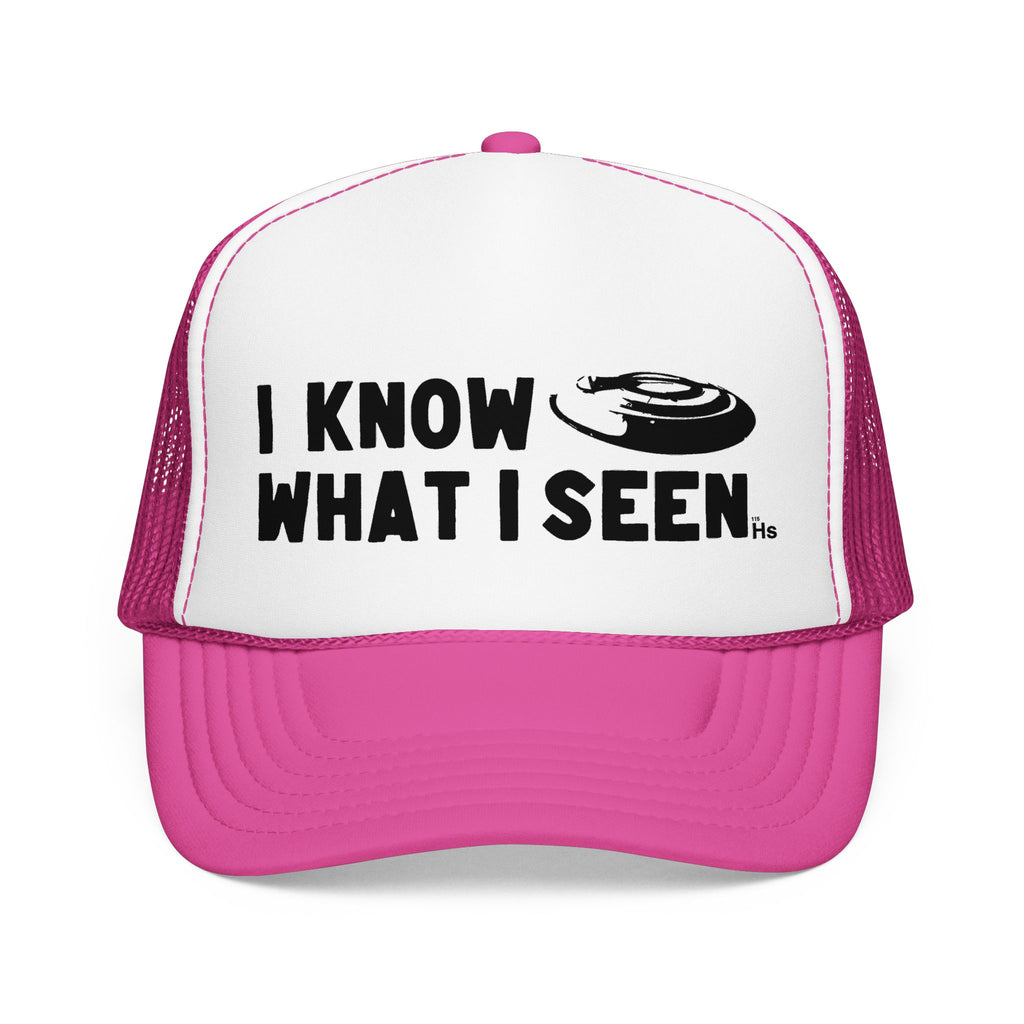 I Know What I Seen - Frisbee Shaped Craft - UFO - UAP Alien Trucker Hat