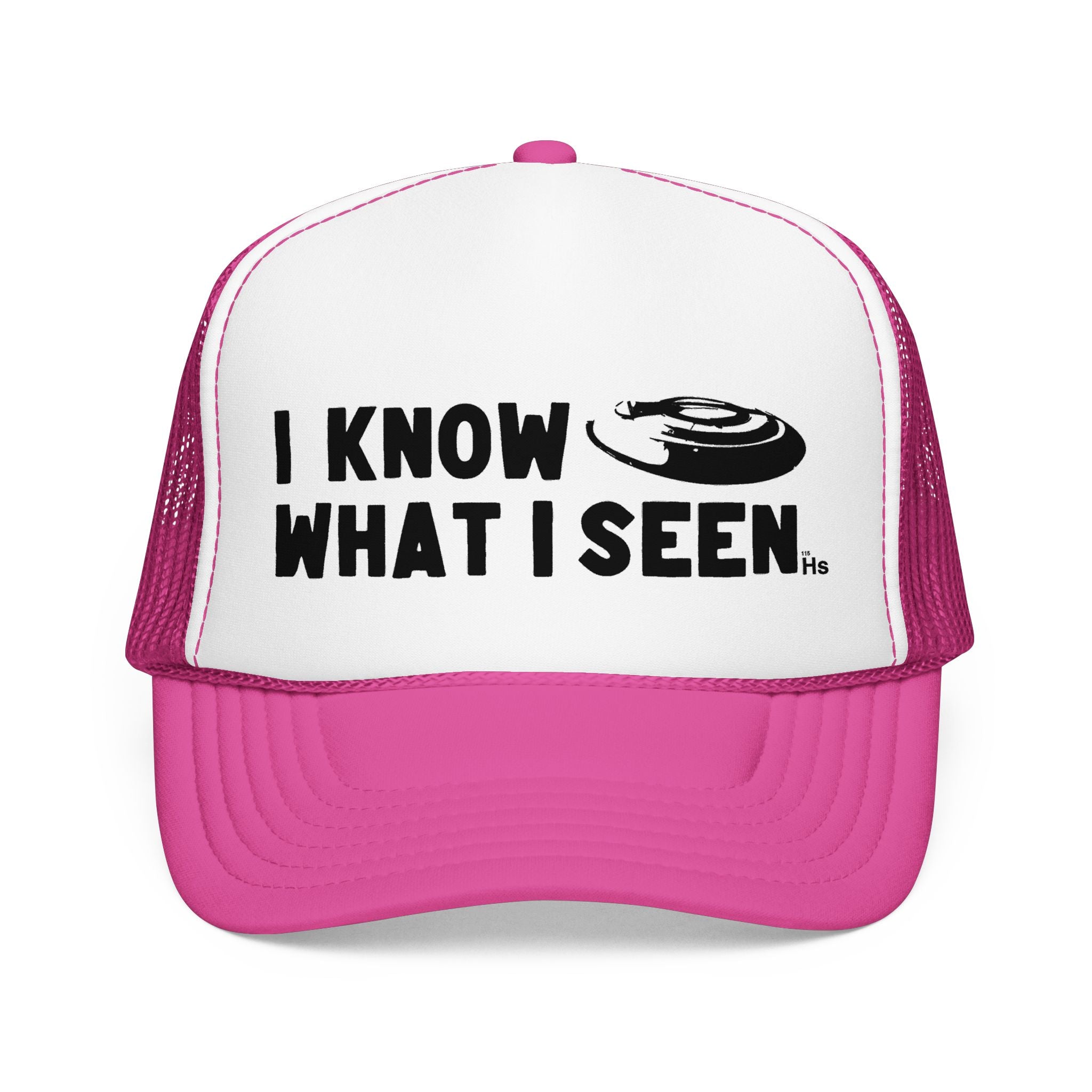 I Know What I Seen - Frisbee Shaped Craft - UFO - UAP Alien Trucker Hat