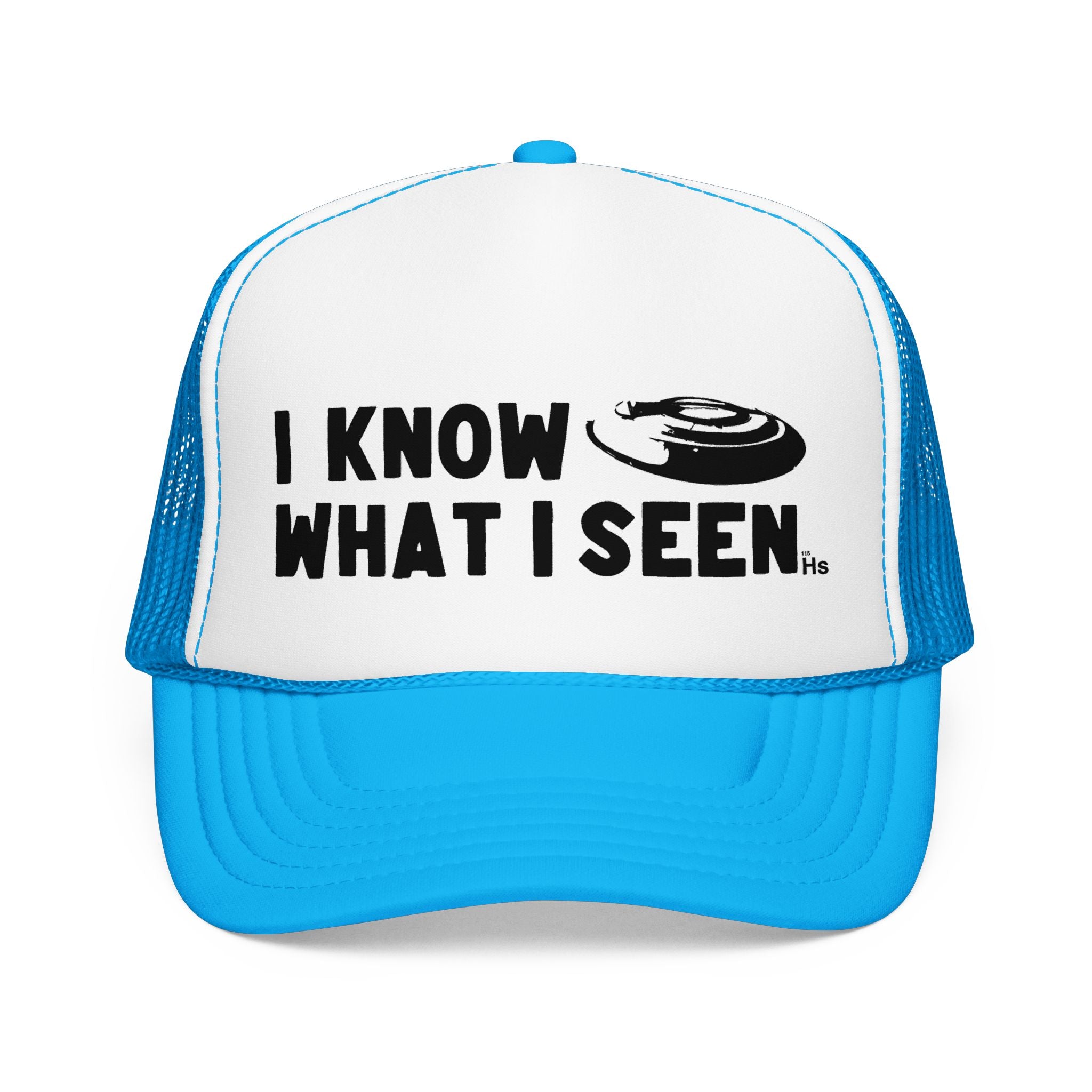 I Know What I Seen - Frisbee Shaped Craft - UFO - UAP Alien Trucker Hat
