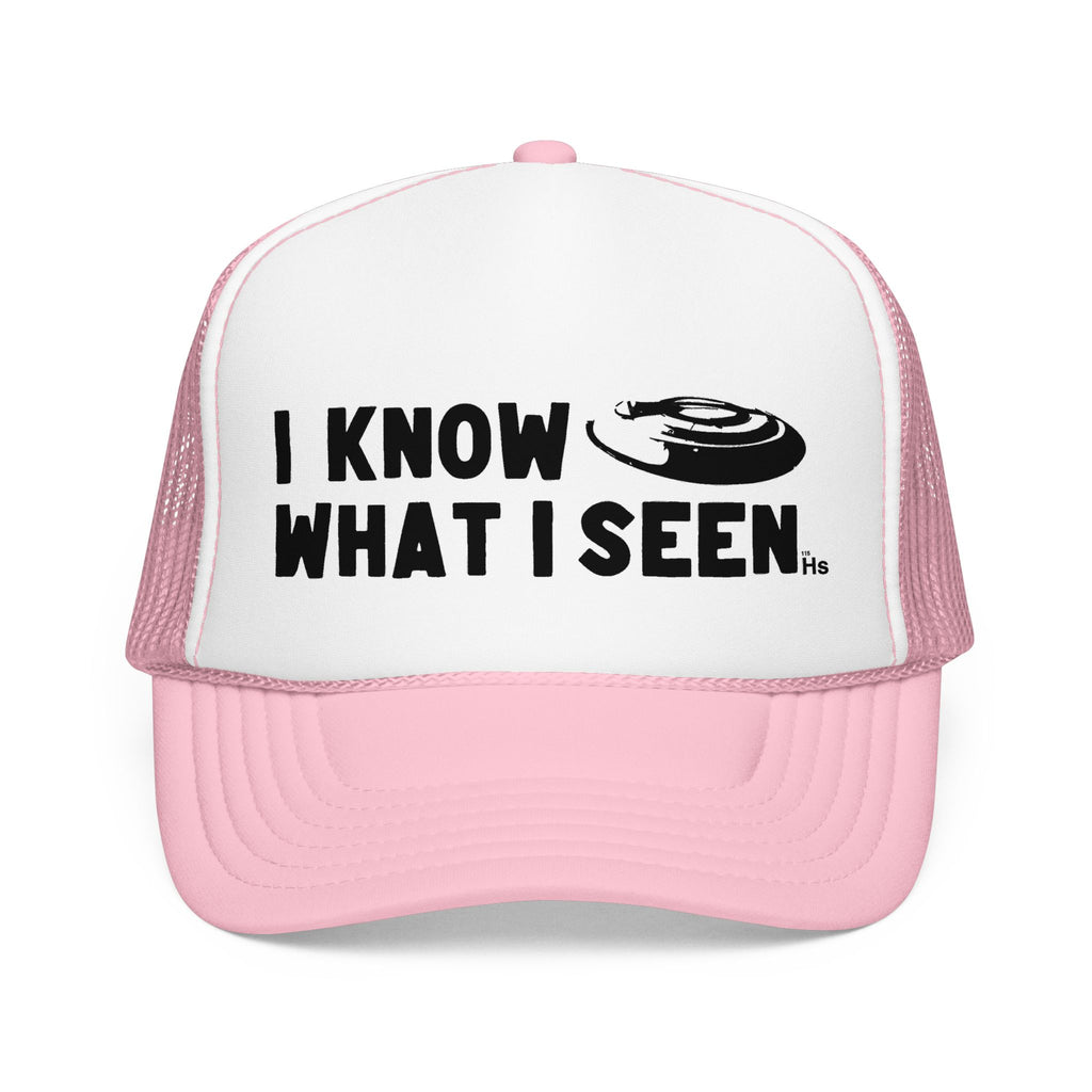 I Know What I Seen - Frisbee Shaped Craft - UFO - UAP Alien Trucker Hat