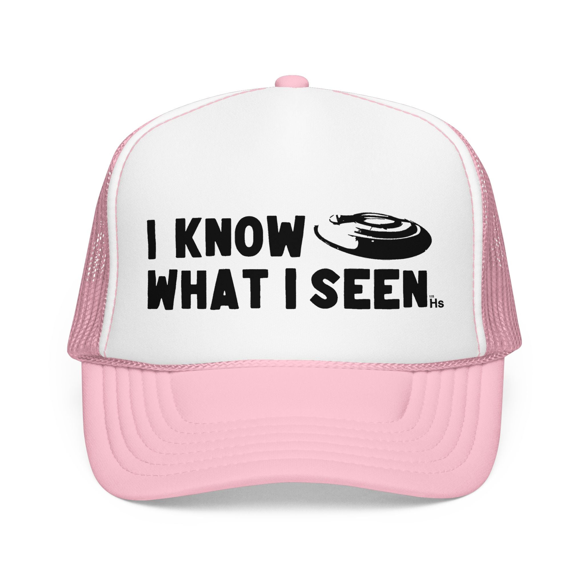 I Know What I Seen - Frisbee Shaped Craft - UFO - UAP Alien Trucker Hat