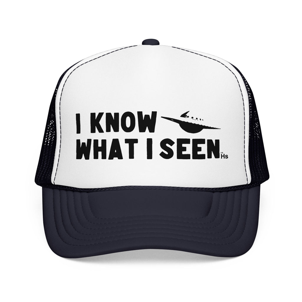 I Know What I Seen - Saturn Shaped Craft - UFO - UAP Alien Trucker Hat