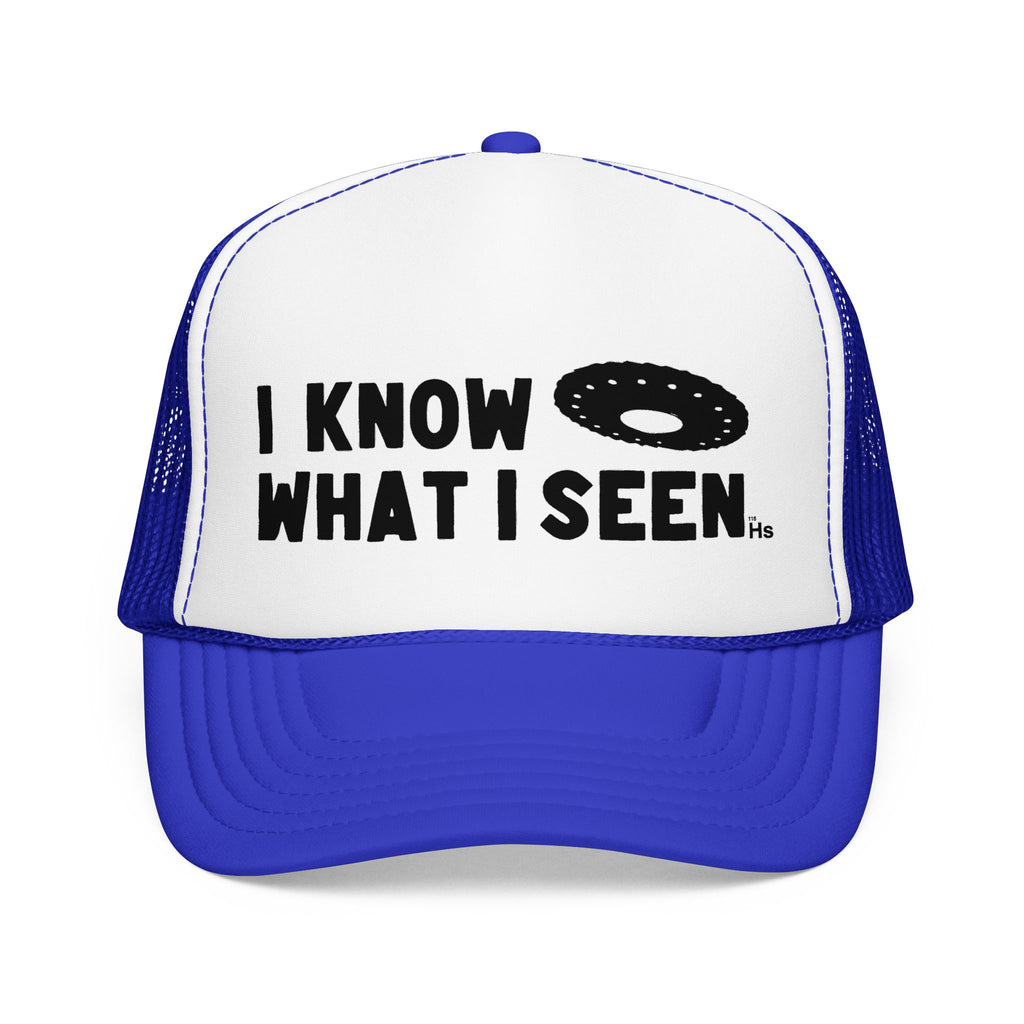 I Know What I Seen - Wheel Shaped Craft - UFO - UAP Alien Trucker Hat