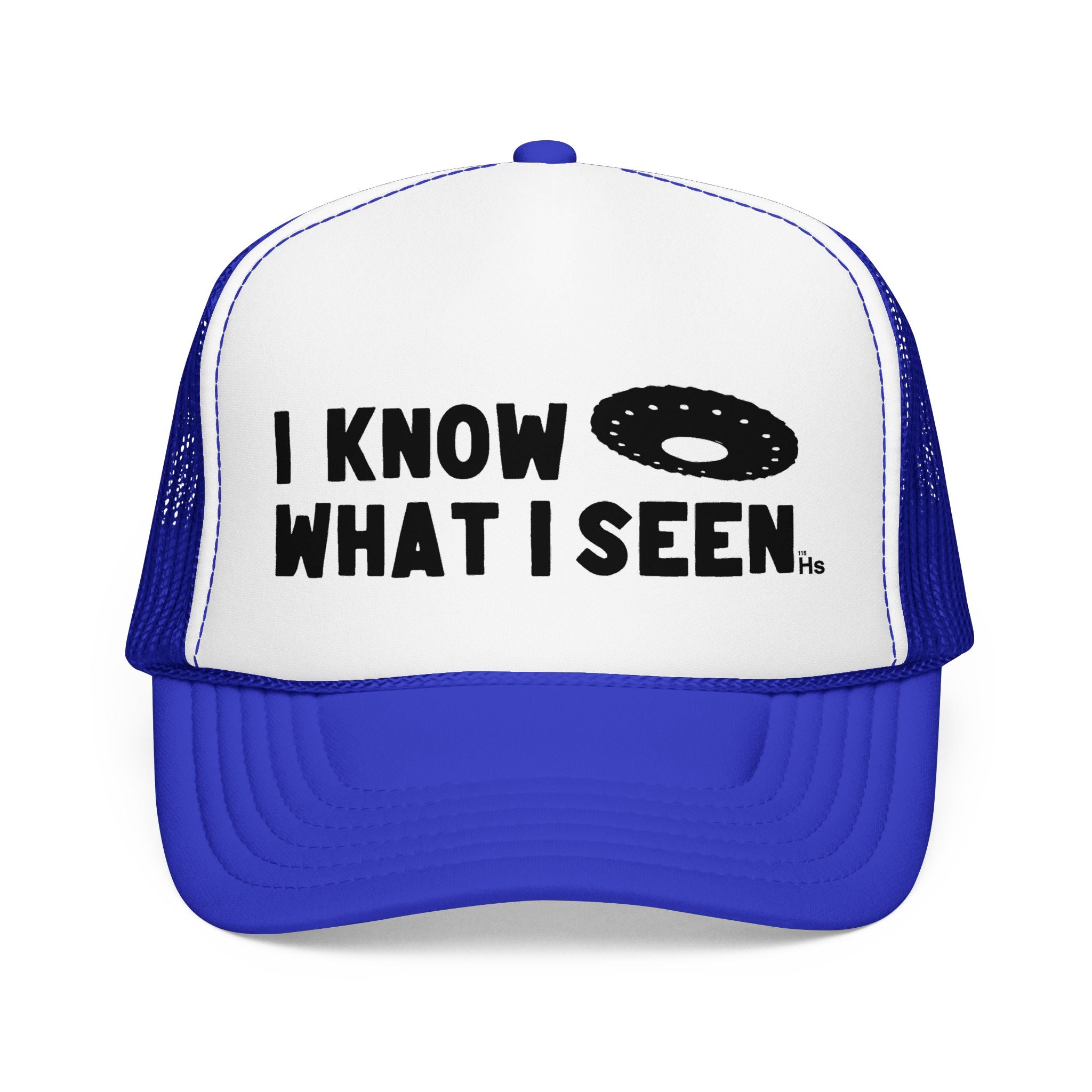 I Know What I Seen - Wheel Shaped Craft - UFO - UAP Alien Trucker Hat