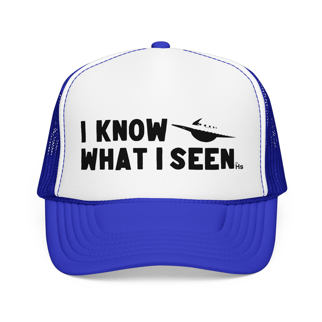 I Know What I Seen - Saturn Shaped Craft - UFO - UAP Alien Trucker Hat