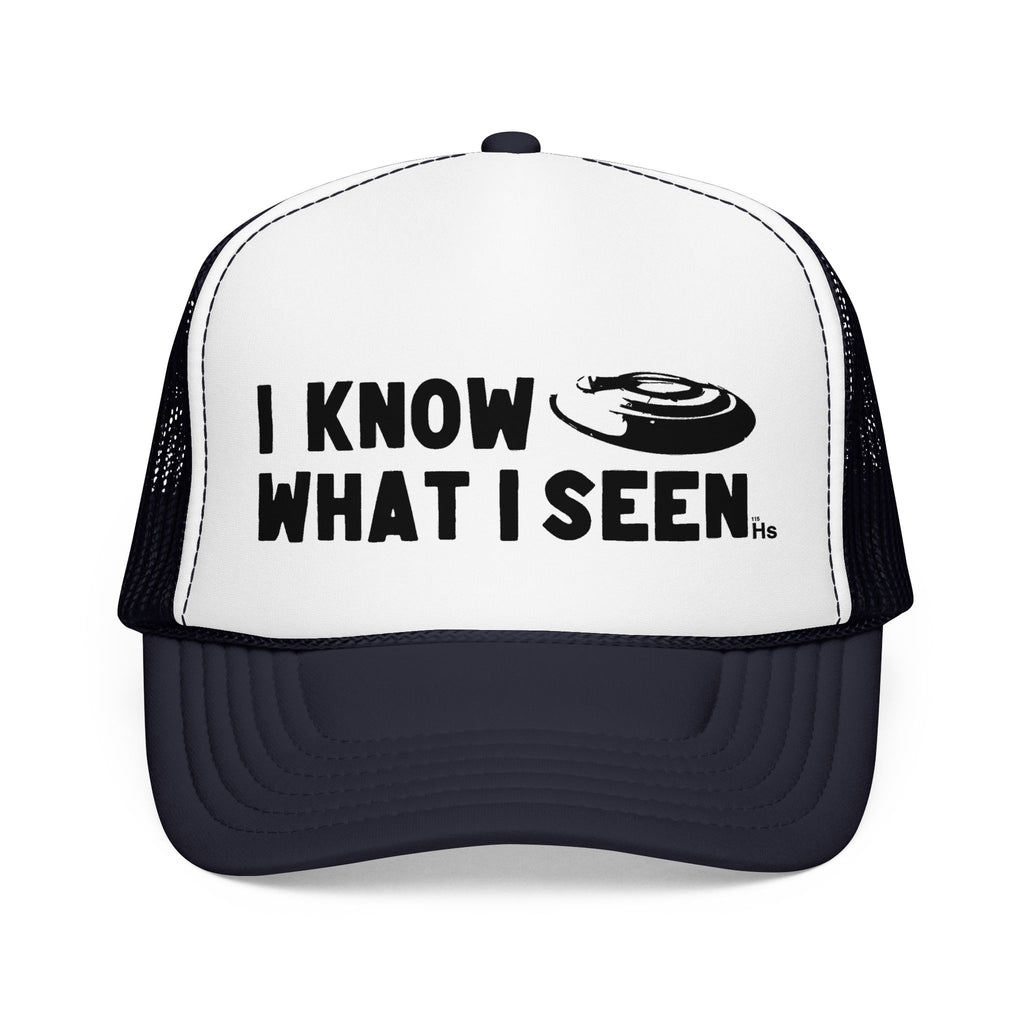 I Know What I Seen - Frisbee Shaped Craft - UFO - UAP Alien Trucker Hat
