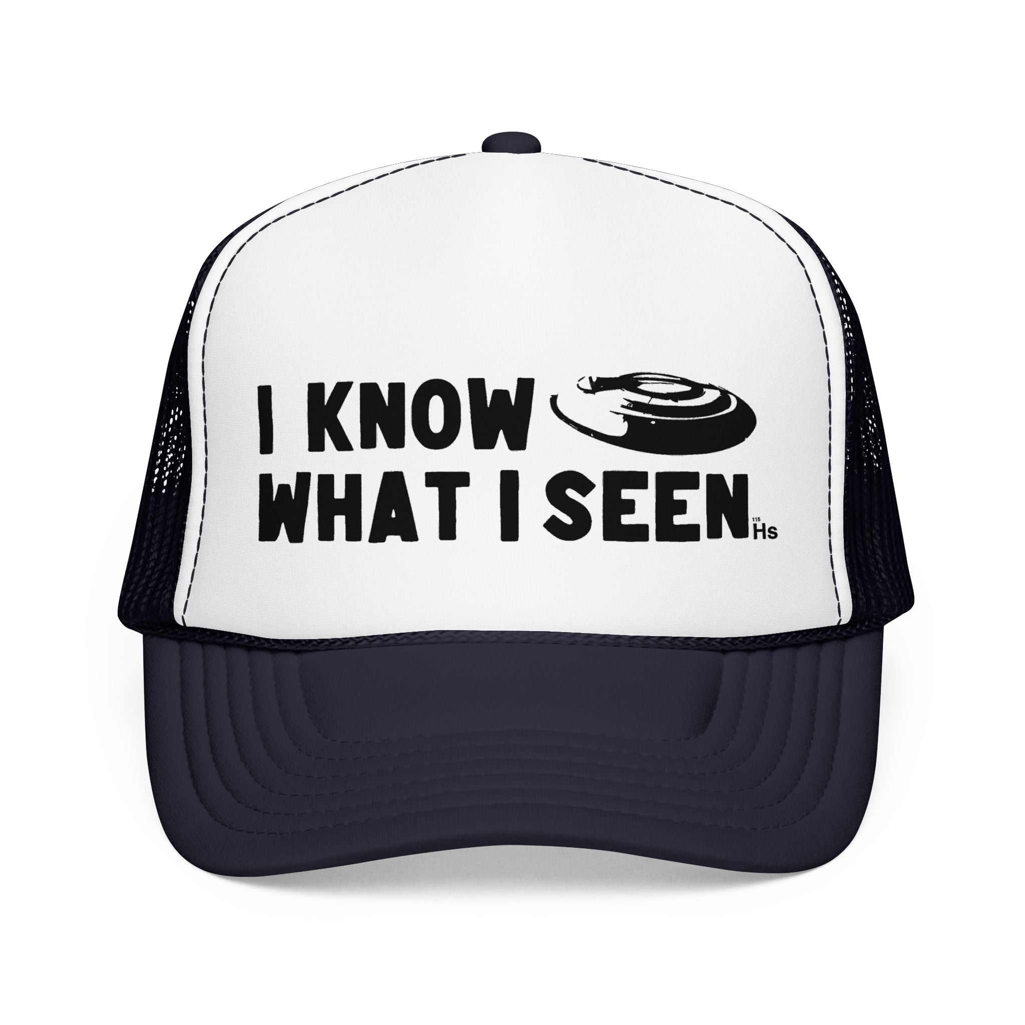 I Know What I Seen - Frisbee Shaped Craft - UFO - UAP Alien Trucker Hat