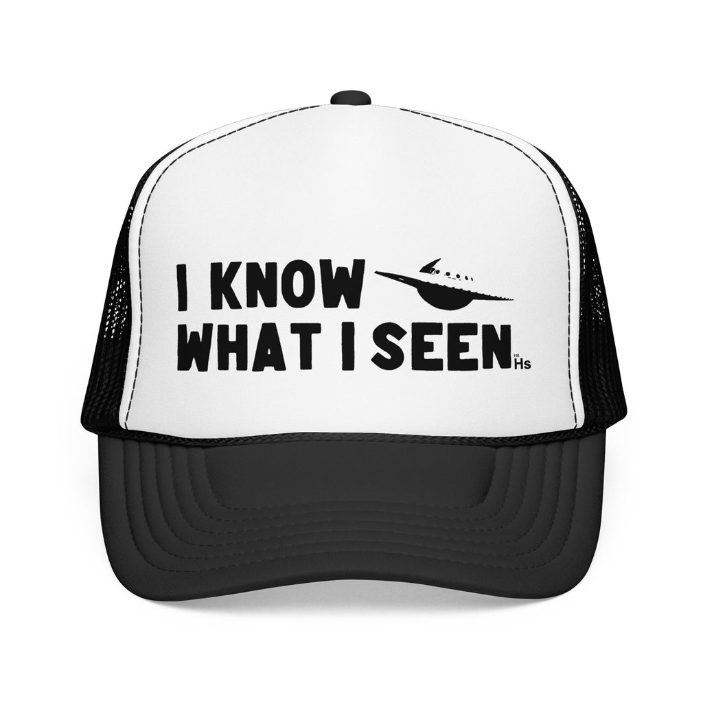 I Know What I Seen - Saturn Shaped Craft - UFO - UAP Alien Trucker Hat