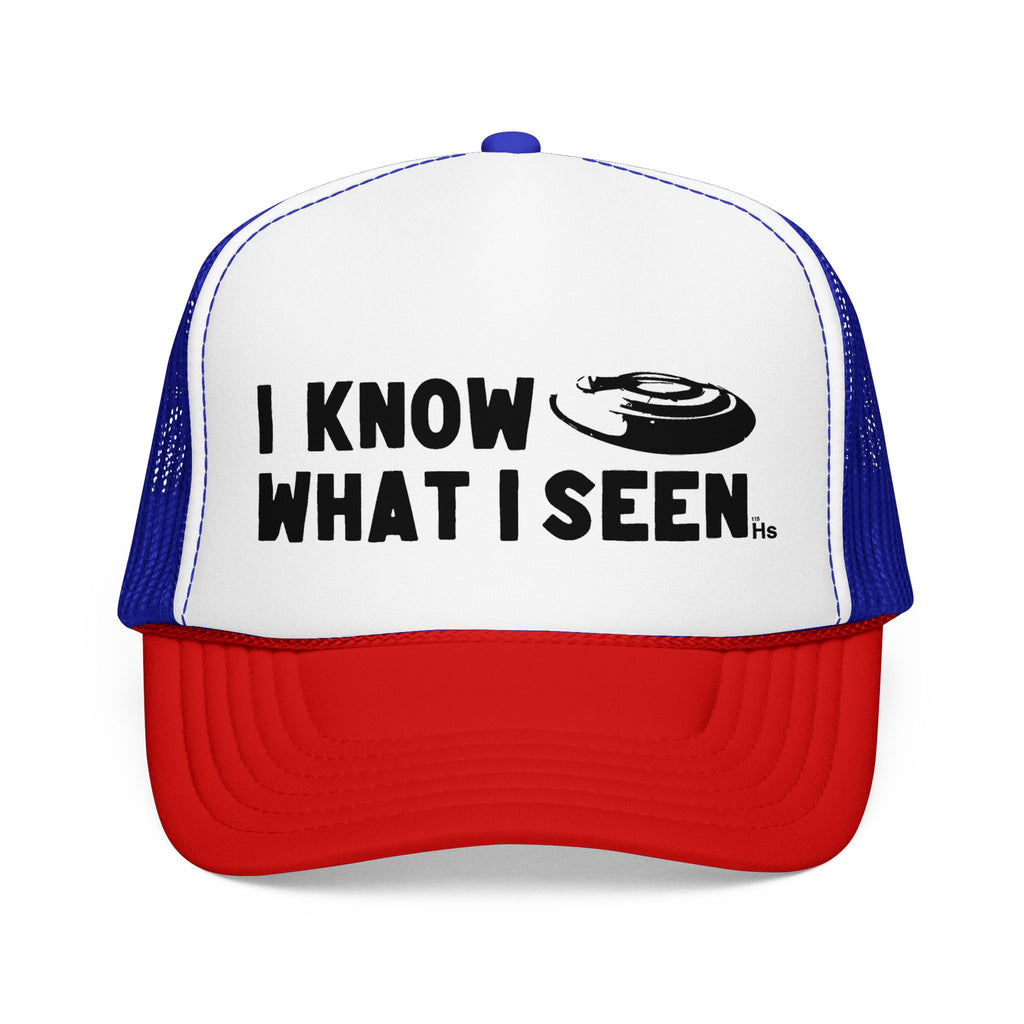 I Know What I Seen - Frisbee Shaped Craft - UFO - UAP Alien Trucker Hat