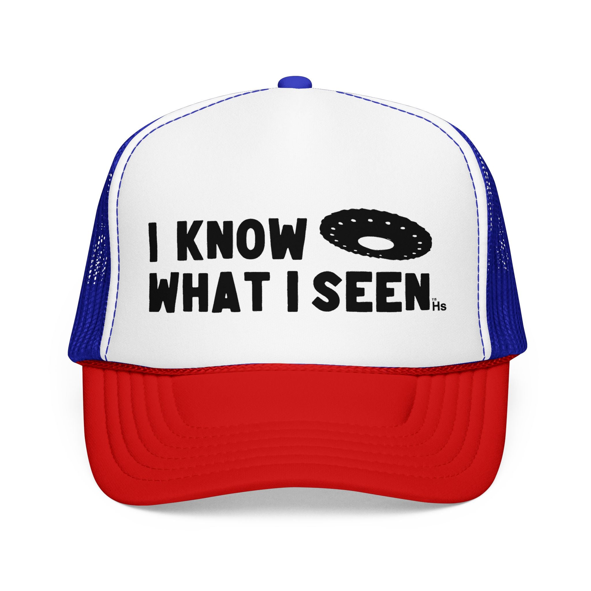 I Know What I Seen - Wheel Shaped Craft - UFO - UAP Alien Trucker Hat