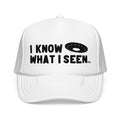 I Know What I Seen - Wheel Shaped Craft - UFO - UAP Alien Trucker Hat