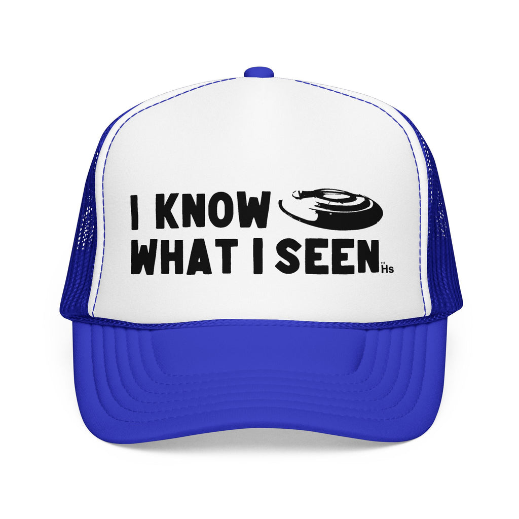 I Know What I Seen - Frisbee Shaped Craft - UFO - UAP Alien Trucker Hat