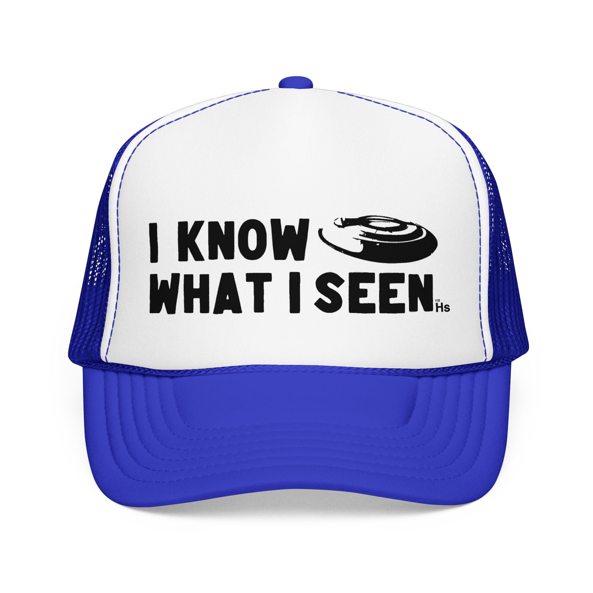 I Know What I Seen - Frisbee Shaped Craft - UFO - UAP Alien Trucker Hat