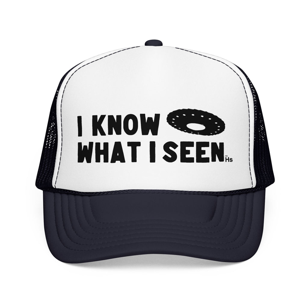I Know What I Seen - Wheel Shaped Craft - UFO - UAP Alien Trucker Hat