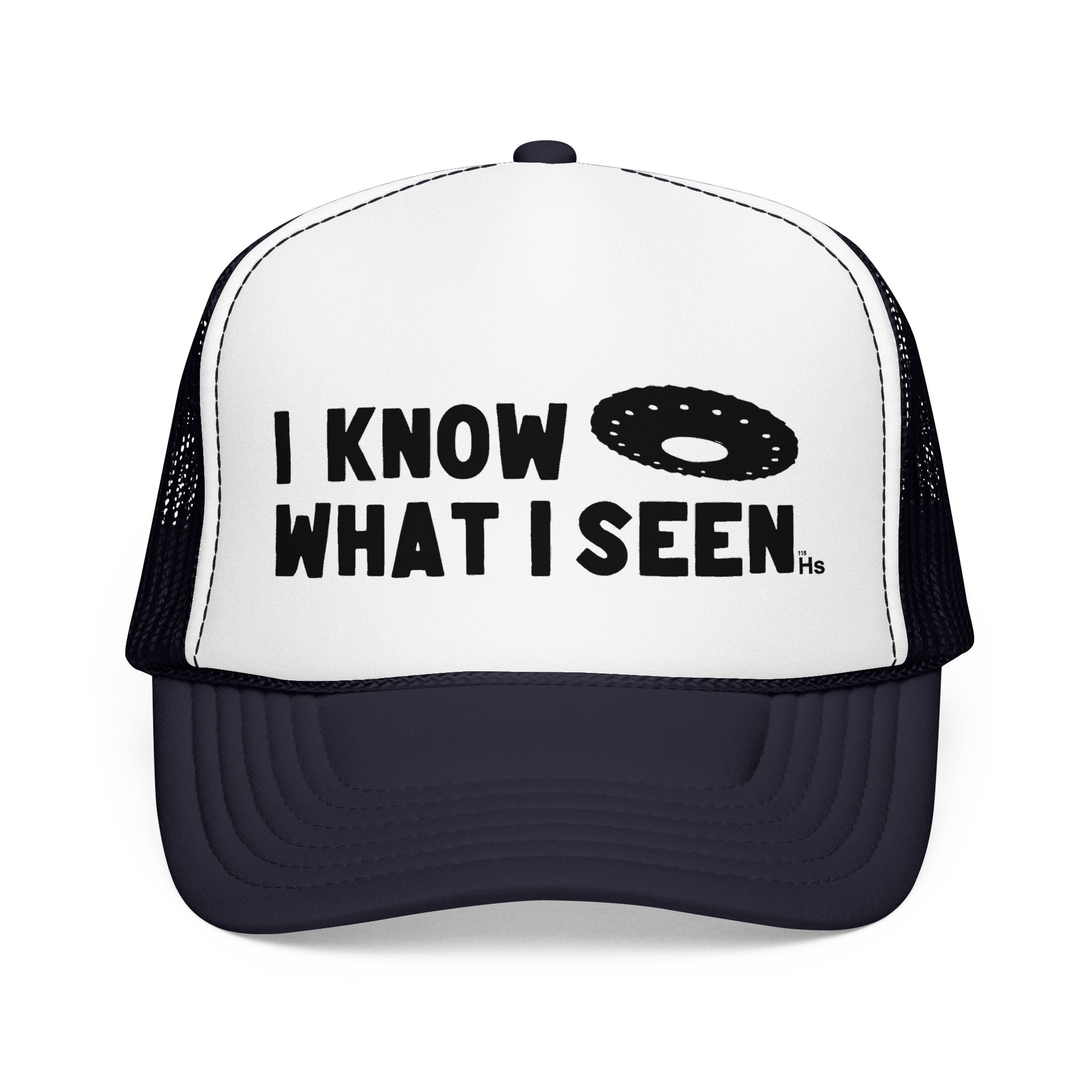 I Know What I Seen - Wheel Shaped Craft - UFO - UAP Alien Trucker Hat