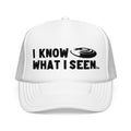 I Know What I Seen - Frisbee Shaped Craft - UFO - UAP Alien Trucker Hat