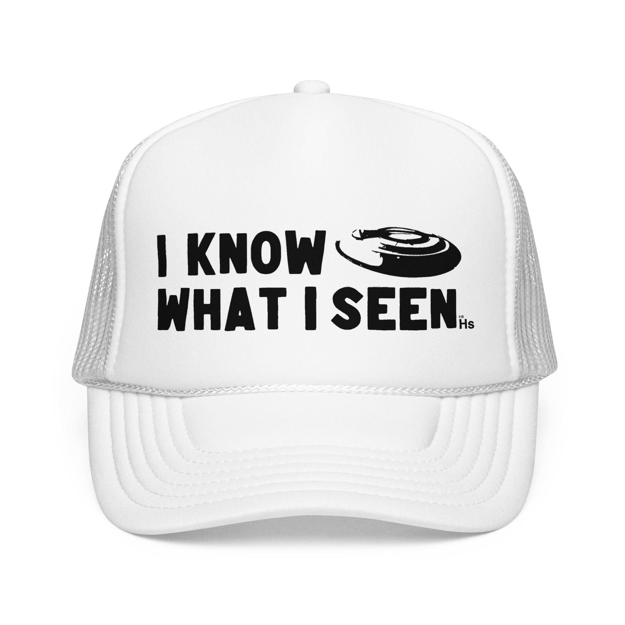 I Know What I Seen - Frisbee Shaped Craft - UFO - UAP Alien Trucker Hat